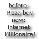 Before: Pizza Boy, Now: Internet Millionaire